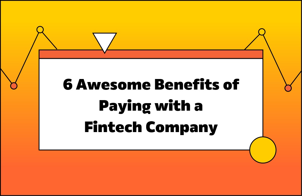6 Awesome Benefits of Paying with a Fintech Company
